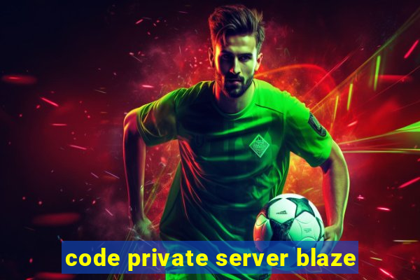 code private server blaze